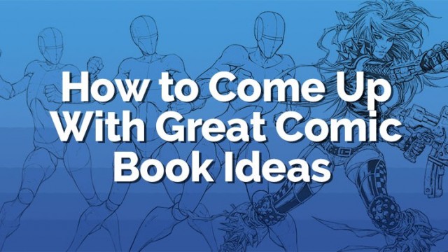 Comic Book Ideas: How to Come up with a Legendary Story